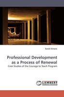 Professional Development as a Process of Renewal: Case Studies of the Courage to Teach Program 3838315731 Book Cover