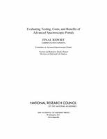 Evaluating Testing, Costs, and Benefits of Advanced Spectroscopic Portals: Final Report (Abbreviated Version) 030918617X Book Cover