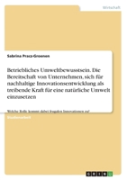 Betriebliches Umweltbewusstsein. Die Bereitschaft von Unternehmen, sich für nachhaltige Innovationsentwicklung als treibende Kraft für eine natürliche ... frugalen Innovationen zu? 3346681769 Book Cover