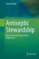 Antiseptic Stewardship: Biocide Resistance and Clinical Implications 3030075303 Book Cover
