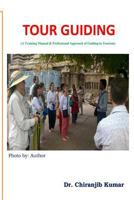 Tour Guiding: A Training Manual & Professional Approach of Guiding in Tourism 1533143803 Book Cover