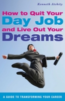 How to Quit Your Day Job and Live Out Your Dreams: Do What You Love for Money 1616086866 Book Cover