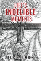 Life's Indelible Moments: Forks in the road of life...unexpected adventures 1662807856 Book Cover