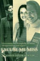 Excuse Me Miss: Overcoming the strongholds of defeat, disappointment and regret! 0595359817 Book Cover
