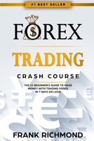 Forex Trading Crash Course: The #1 Beginner's Guide to Make Money with Trading Forex in 7 Days or Less! 1456637207 Book Cover