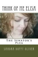 Think of Me Elisa: The Senator's Plea 1974676951 Book Cover