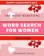 Happy Valentine's Day! The Most Beautiful Word Search for Women. Large Print.: Valentine's The Most Beautiful Word Search For Women / 40 Large Print ... Design / Perfect Gift For Every Woman B0841FKPD8 Book Cover