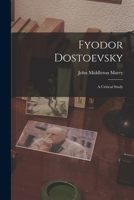 Fyodor Dostoyevsky: A Critical Study 101596527X Book Cover