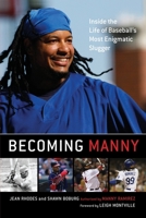 Becoming Manny: Inside the Life of Baseball's Most Enigmatic Slugger 1416577068 Book Cover