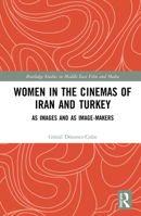 Women in the Cinemas of Iran and Turkey: As Images and as Image-Makers (Routledge Studies in Middle East Film and Media) 113848511X Book Cover