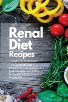 Renal Diet Recipes: The Complete Low Potassium, Low Sodium and Low Phosphorus Cookbook for Healthy Kidneys and a Happy Life 1801879974 Book Cover