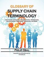 Glossary of Supply Chain Terminology. a Dictionary on Business, Transportation, Warehousing, Manufacturing, Purchasing, Technology, and More! 0980073499 Book Cover