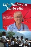 Life Under an Umbrella: The Story of a Bible Translation Support Worker 1530761387 Book Cover