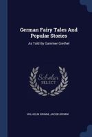 German Popular Stories and Fairy Tales, As Told by Gammer Grethel 1020701889 Book Cover