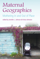 Maternal Geographies: Mothering In and Out of Place 177258200X Book Cover