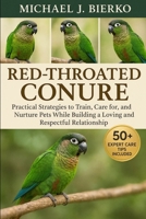 RED-THROATED CONURE: Practical Strategies to Train, Care for, and Nurture Pets While Building a Loving and Respectful Relationship B0FTT4DJ5D Book Cover