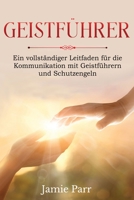 Geistführer: Ein vollständiger Leitfaden für die Kommunikation mit Geistführern und Schutzengeln 1761039385 Book Cover