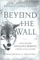 Beyond the Wall: Exploring George R. R. Martin's A Song of Ice and Fire 1936661748 Book Cover