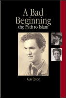 A Bad Beginning: The Path to Islam 1901383326 Book Cover
