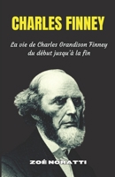 CHARLES FINNEY: La vie de Charles Grandison Finney du début jusqu’à la fin (French Edition) B0F5NSQ9FX Book Cover