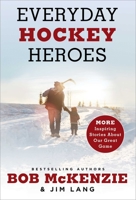 Everyday Hockey Heroes, Volume II: More Inspiring Stories About Our Great Game 1982132728 Book Cover