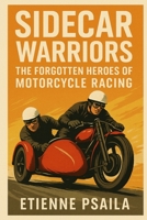 Sidecar Warriors: The Forgotten Heroes of Motorcycle Racing 1923504541 Book Cover