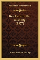 Geschiedenis Der Stichting (1857) 1167544366 Book Cover