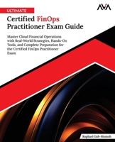 Ultimate Certified FinOps Practitioner Exam Guide: Master Cloud Financial Operations with Real-World Strategies, Hands-On Tools, and Complete ... FinOps Practitioner Exam (English Edition) 9349888971 Book Cover