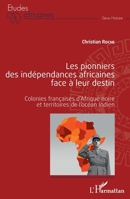 Les pionniers des indépendances africaines face à leur destin: Colonies françaises d'Afrique noire et territoires de l'océan Indien (Études Africaines) (French Edition) 2343239843 Book Cover
