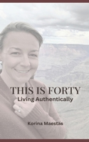 This is Forty: Living Authentically B0GML7Q7H6 Book Cover