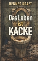 Das Leben ist Kacke: Du kommst da nicht mehr raus (German Edition) B0GZJKKC2K Book Cover