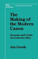Making of the Modern Canon: Genesis and Crisis of a Literary Idea (Vision, Division and Revision : the Athlone Series on Canons) 1472513274 Book Cover
