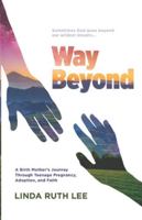 Way Beyond: A Birth Mother's Journey Through Teenage Pregnancy, Adoption, and Faith B0G4C2TQGV Book Cover