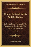 Cruises in small yachts and big canoes or, Notes from the log of the Watersnake 116461553X Book Cover