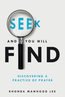 Seek and You Will Find: Discovering a Practice of Prayer 0880284978 Book Cover