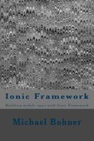 Ionic Framework: Building Mobile Apps with Ionic Framework 1522753524 Book Cover