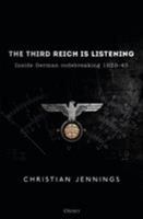 The Third Reich Is Listening: Inside German Codebreaking 1939-45 1472829549 Book Cover