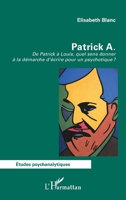 Patrick A.: De Patrick à Louis, quel sens donner à la démarche d’écrire pour un psychotique ? (Études Psychanalytiques) (French Edition) 2336583100 Book Cover