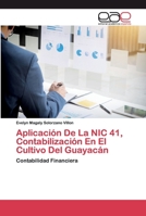 Aplicación De La NIC 41, Contabilización En El Cultivo Del Guayacán 6200395918 Book Cover