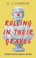 Rolling In Their Graves: Trump Versus Great Minds 0982570651 Book Cover
