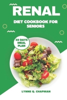 RENAL DIET COOKBOOK FOR SENIORS: QUICK AND EASY MOUTHWATERING RECIPES FOR KIDNEY HEALTH B0CR6KHXRQ Book Cover