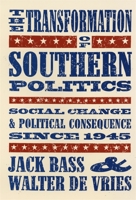 The Transformation of Southern Politics: Social Change and Political Consequence Since 1945 0820317284 Book Cover