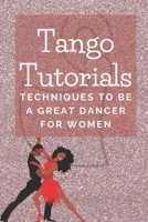 Tango Tutorials: Techniques To Be A Great Dancer For Women: Tango Guide For Women null Book Cover