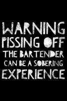 Warning pissing off the bartender can be a sobering experience: Cocktail Journal (Notebook, Diary) for Barman | 120 blank recipe pages to write in 1713010542 Book Cover