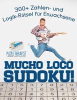 Mucho Loco Sudoku! 300+ Zahlen- und Logik-R�tsel f�r Erwachsene 1541945417 Book Cover