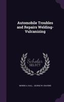 Automobile Troubles and Repairs Welding- Vulcanizing 1146613245 Book Cover