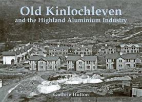 Old Kinlochleven and the Highland Aluminium Industry 184033603X Book Cover