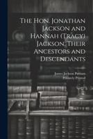 The Hon. Jonathan Jackson and Hannah (Tracy) Jackson, Their Ancestors and Descendants 1022698524 Book Cover