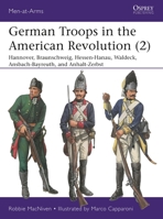 German Troops in the American Revolution (2): Braunschweig, Waldeck, Hessen-Hanau, Ansbach-Bayreuth, and Anhalt-Zerbst 1472840194 Book Cover