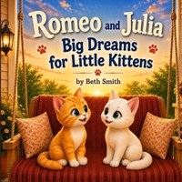 Romeo and Julia: Big Dreams for Little Kittens B0H243R22Z Book Cover